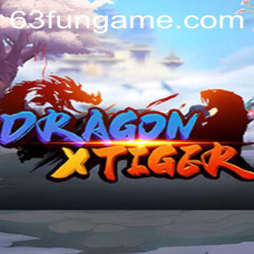 Discovering DragonXTiger: An Engaging Adventure with 63FUN