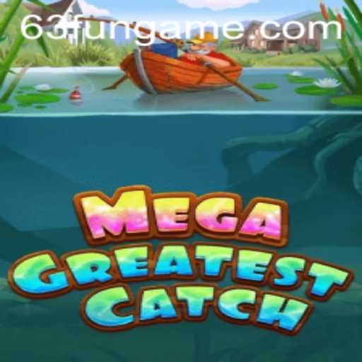 MegaGreatestCatch: Dive into the Exciting World of 63FUN
